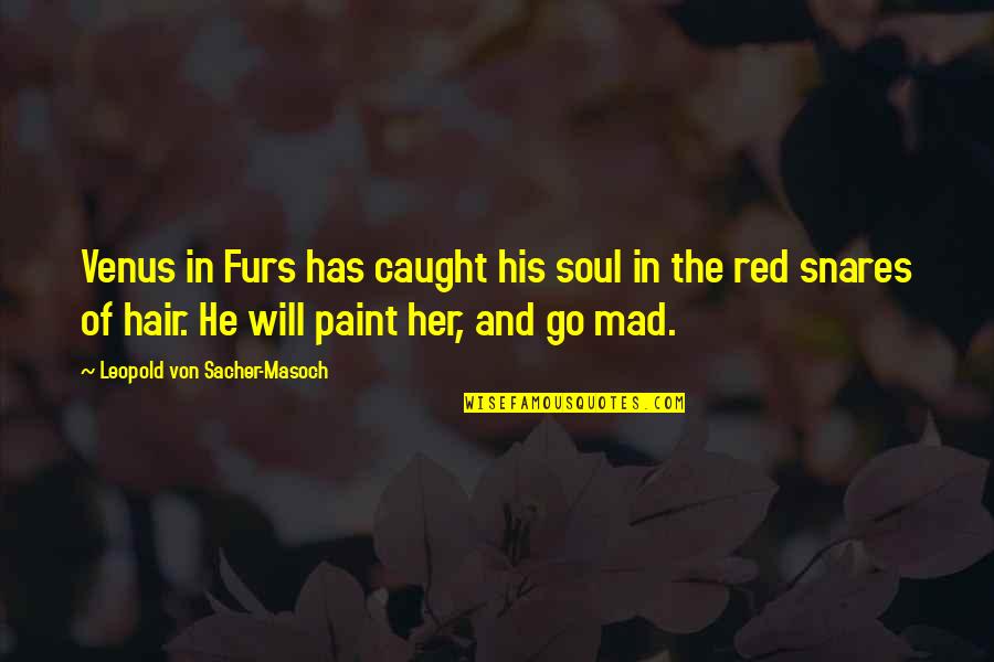 Venus's Quotes By Leopold Von Sacher-Masoch: Venus in Furs has caught his soul in