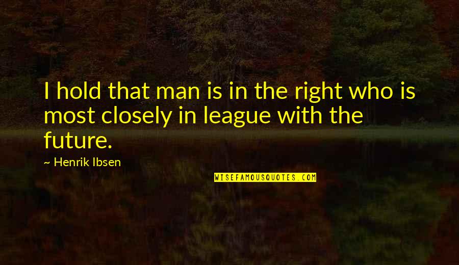 Verbalizar Sinonimo Quotes By Henrik Ibsen: I hold that man is in the right