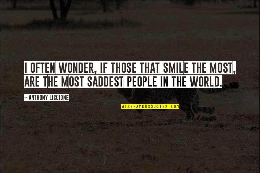 Verbally Abusive Quotes By Anthony Liccione: I often wonder, if those that smile the