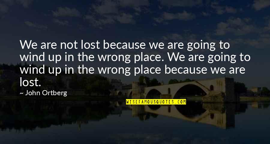 Verbeurgt Van Quotes By John Ortberg: We are not lost because we are going