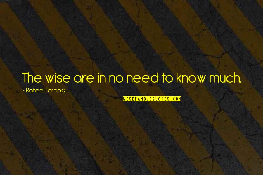 Verbinski Quotes By Raheel Farooq: The wise are in no need to know