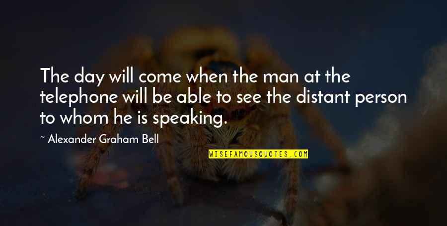 Verbois Meuble Quotes By Alexander Graham Bell: The day will come when the man at