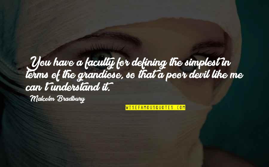 Verbosity 7 Quotes By Malcolm Bradbury: You have a faculty for defining the simplest