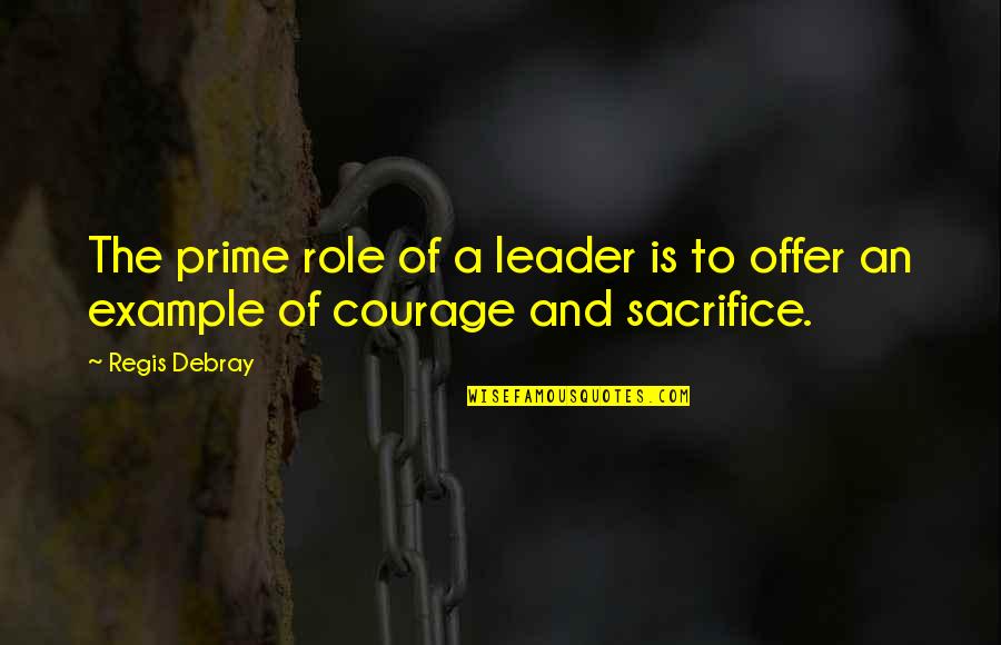 Verbrugghe Ieper Quotes By Regis Debray: The prime role of a leader is to
