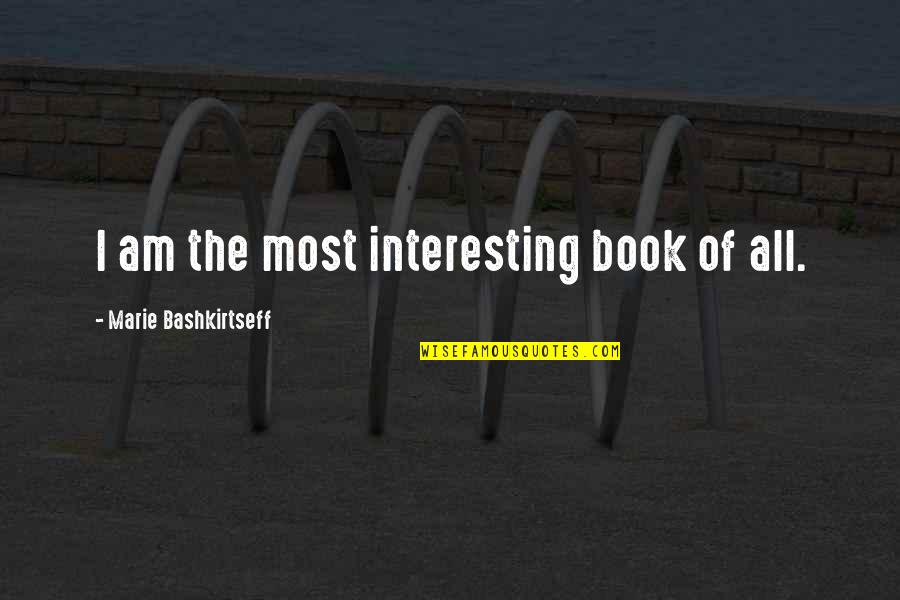 Vercellino Cancer Quotes By Marie Bashkirtseff: I am the most interesting book of all.