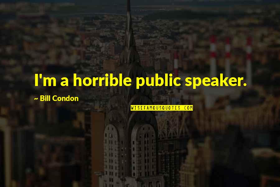 Verda Quotes By Bill Condon: I'm a horrible public speaker.