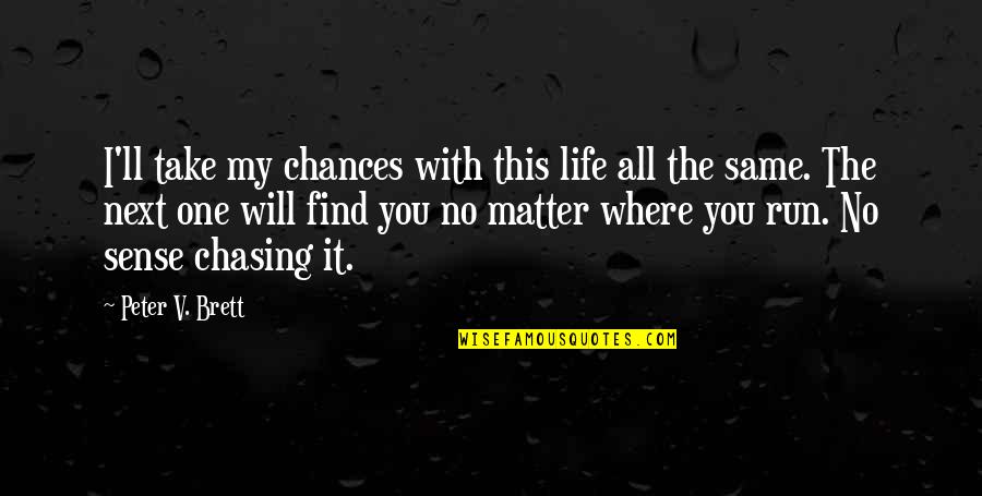 Verdell Umbrella Quotes By Peter V. Brett: I'll take my chances with this life all