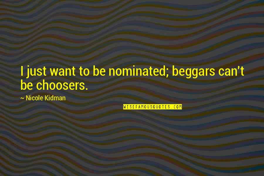 Verdens Gang Quotes By Nicole Kidman: I just want to be nominated; beggars can't