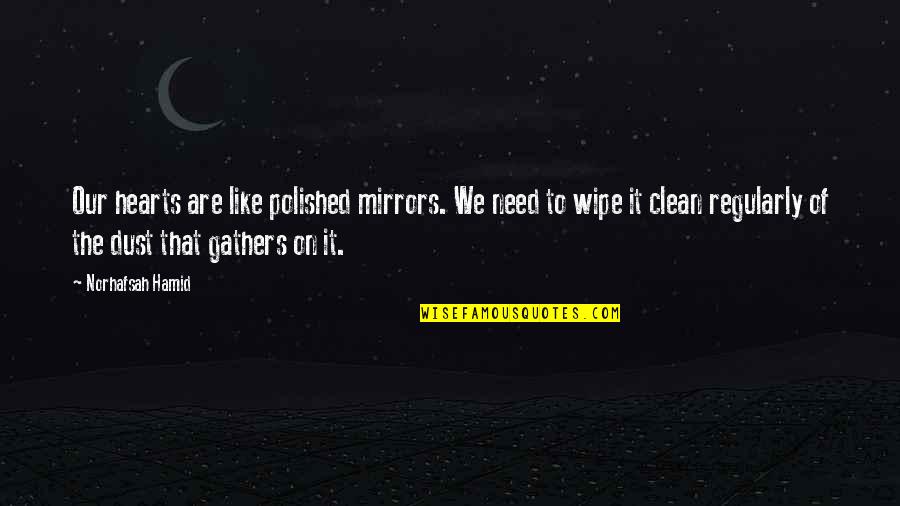 Verder Scientific Quotes By Norhafsah Hamid: Our hearts are like polished mirrors. We need