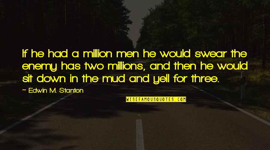 Verdolino Beans Quotes By Edwin M. Stanton: If he had a million men he would