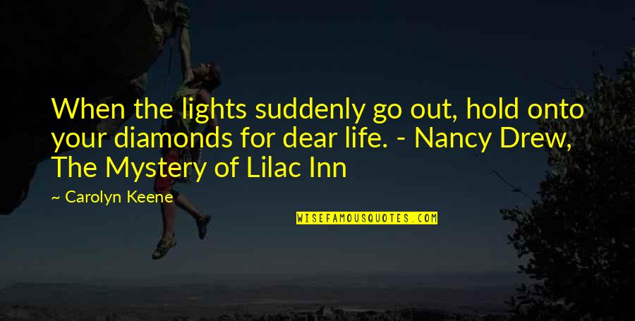 Veredas Definicion Quotes By Carolyn Keene: When the lights suddenly go out, hold onto