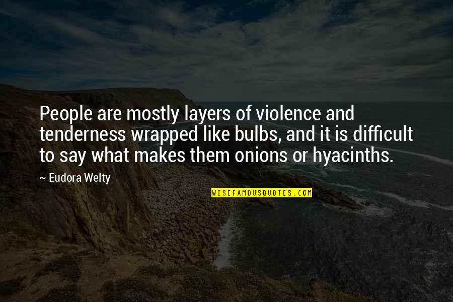 Veredicto Significado Quotes By Eudora Welty: People are mostly layers of violence and tenderness