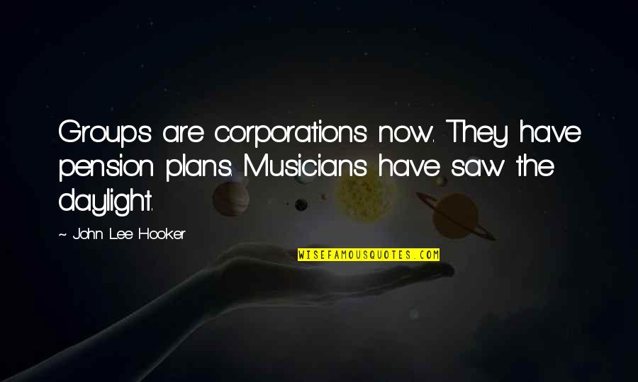 Veredictos De Un Quotes By John Lee Hooker: Groups are corporations now. They have pension plans.