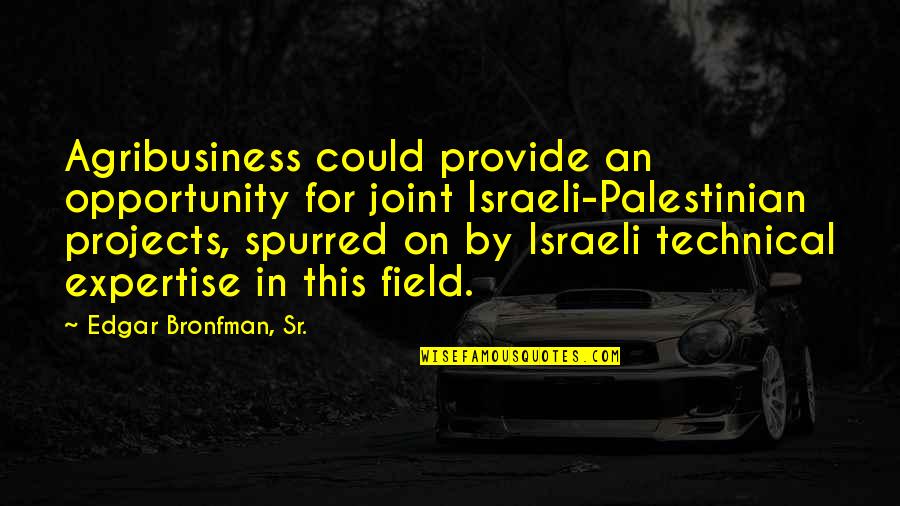 Vereecken Hamme Quotes By Edgar Bronfman, Sr.: Agribusiness could provide an opportunity for joint Israeli-Palestinian