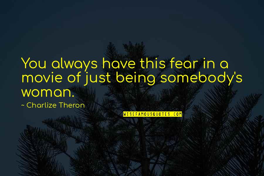 Verest 360 Quotes By Charlize Theron: You always have this fear in a movie