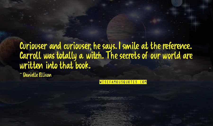 Verest 360 Quotes By Danielle Ellison: Curiouser and curiouser, he says. I smile at