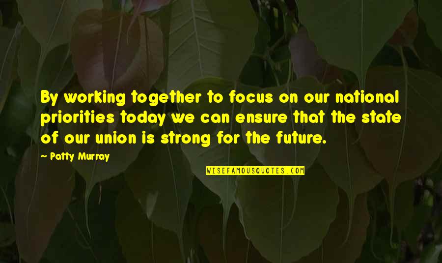 Verest 360 Quotes By Patty Murray: By working together to focus on our national