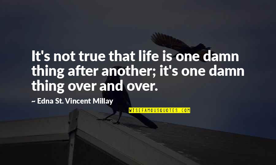 Verfahren Magyarul Quotes By Edna St. Vincent Millay: It's not true that life is one damn