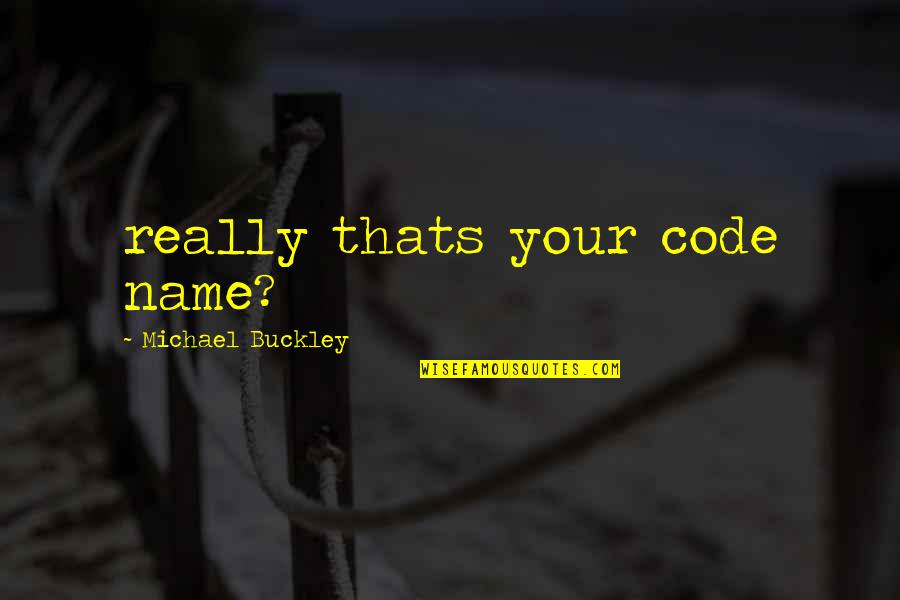 Vergleichende Literaturwissenschaft Quotes By Michael Buckley: really thats your code name?