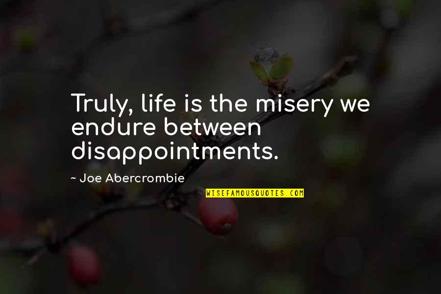 Verhage Motors Quotes By Joe Abercrombie: Truly, life is the misery we endure between