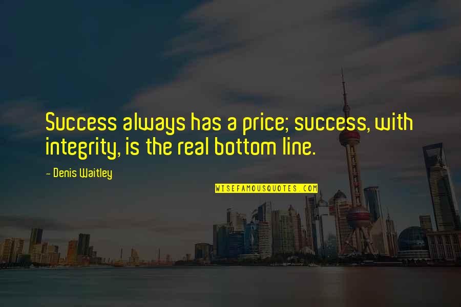 Verheugd Betekenis Quotes By Denis Waitley: Success always has a price; success, with integrity,