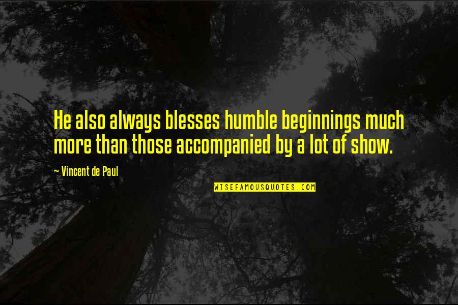 Verirep Quotes By Vincent De Paul: He also always blesses humble beginnings much more