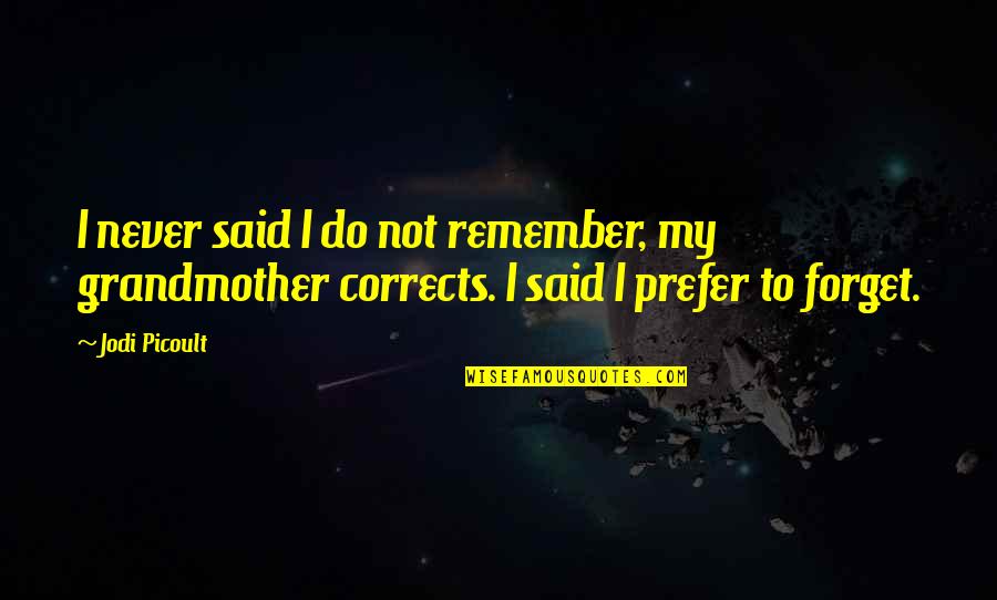 Veritasseum Quotes By Jodi Picoult: I never said I do not remember, my