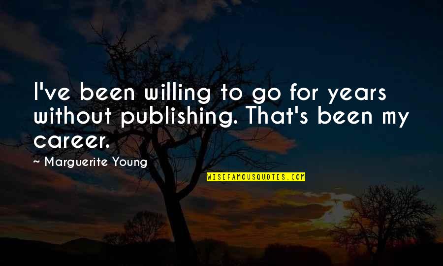 Verlangen Conjugation Quotes By Marguerite Young: I've been willing to go for years without