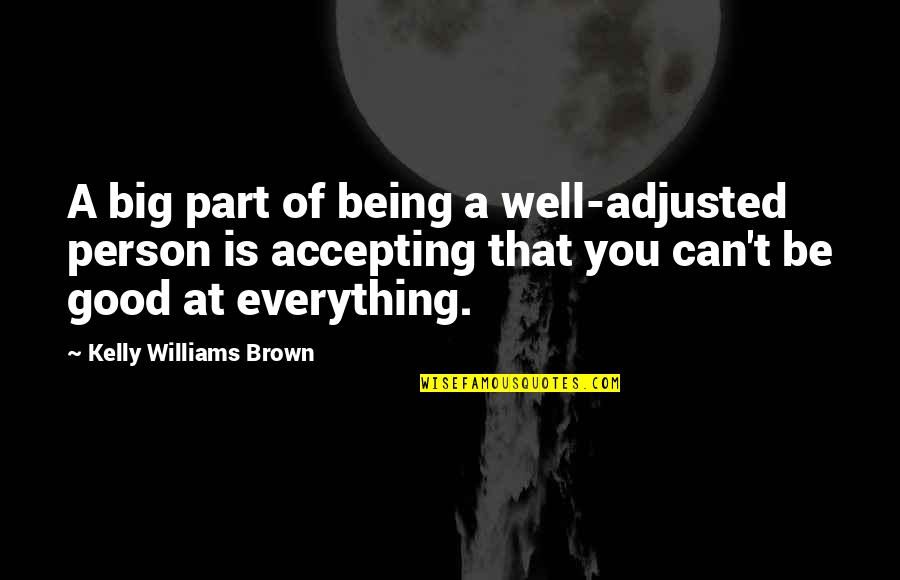 Verlinden Models Quotes By Kelly Williams Brown: A big part of being a well-adjusted person