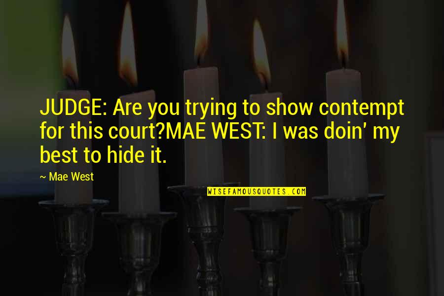 Vermochten Quotes By Mae West: JUDGE: Are you trying to show contempt for