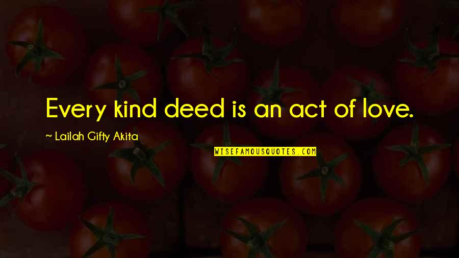 Vermoorden Frans Quotes By Lailah Gifty Akita: Every kind deed is an act of love.