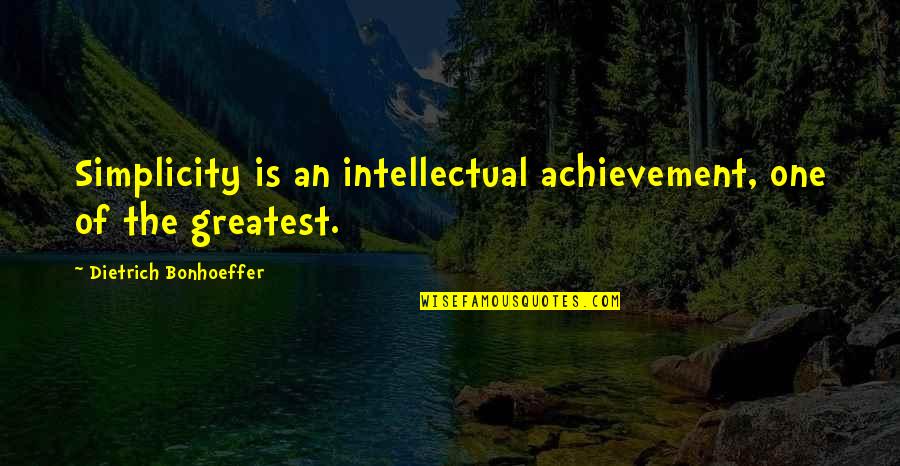 Vermulm Eye Quotes By Dietrich Bonhoeffer: Simplicity is an intellectual achievement, one of the