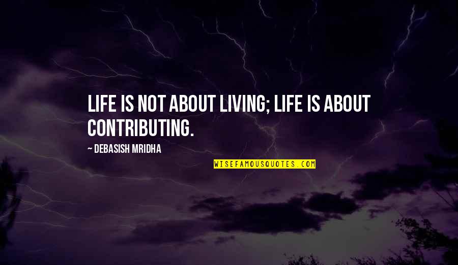 Vern Anthony Pringle Quotes By Debasish Mridha: Life is not about living; life is about