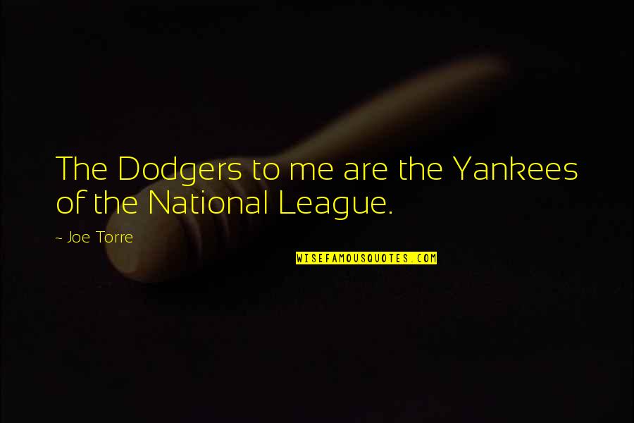 Vernacion Quotes By Joe Torre: The Dodgers to me are the Yankees of