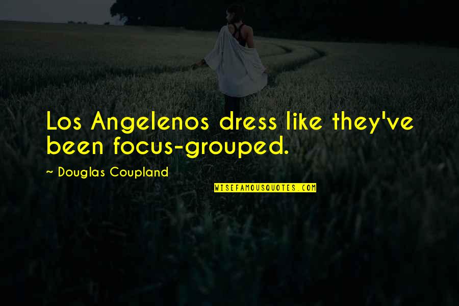 Verney House Quotes By Douglas Coupland: Los Angelenos dress like they've been focus-grouped.