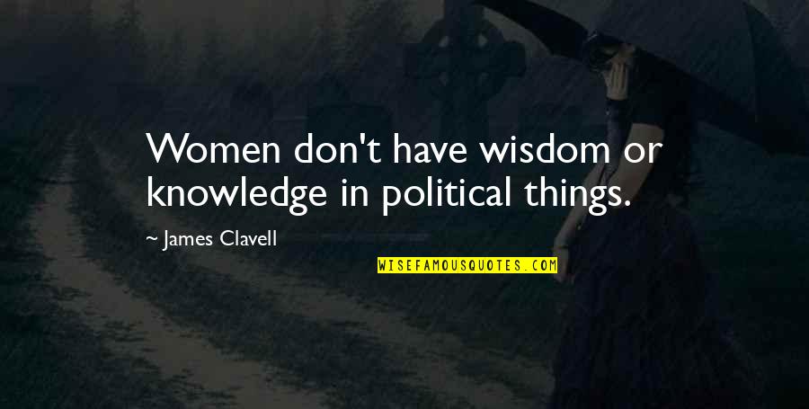 Verney House Quotes By James Clavell: Women don't have wisdom or knowledge in political