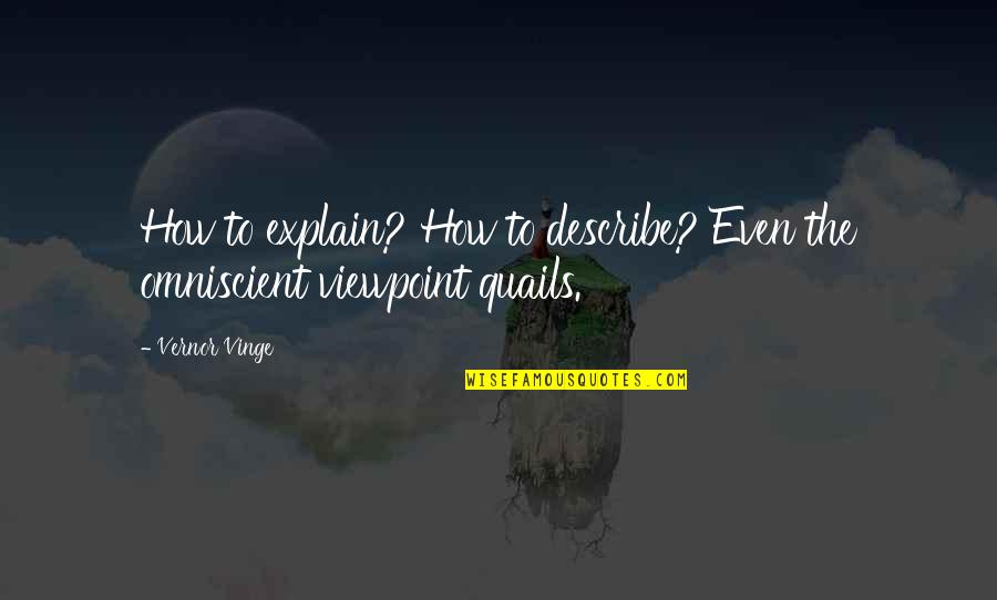 Vernor Vinge Quotes By Vernor Vinge: How to explain? How to describe? Even the