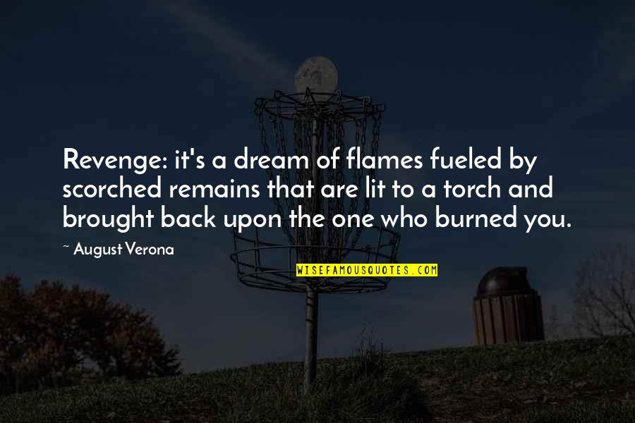 Verona Quotes By August Verona: Revenge: it's a dream of flames fueled by