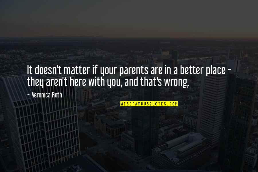 Veronica's Quotes By Veronica Roth: It doesn't matter if your parents are in