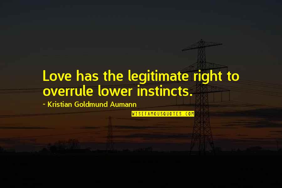 Verosimilitud In English Quotes By Kristian Goldmund Aumann: Love has the legitimate right to overrule lower