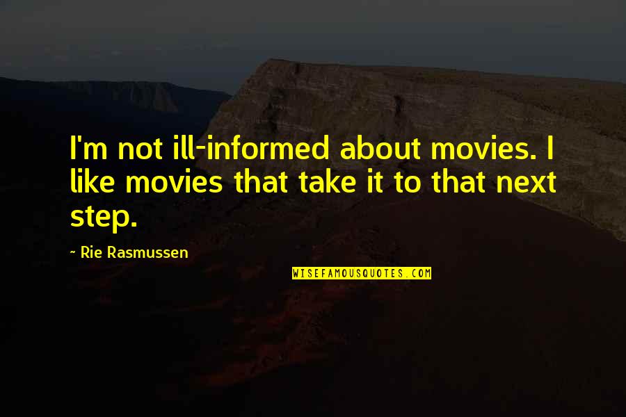 Verosimilitud In English Quotes By Rie Rasmussen: I'm not ill-informed about movies. I like movies