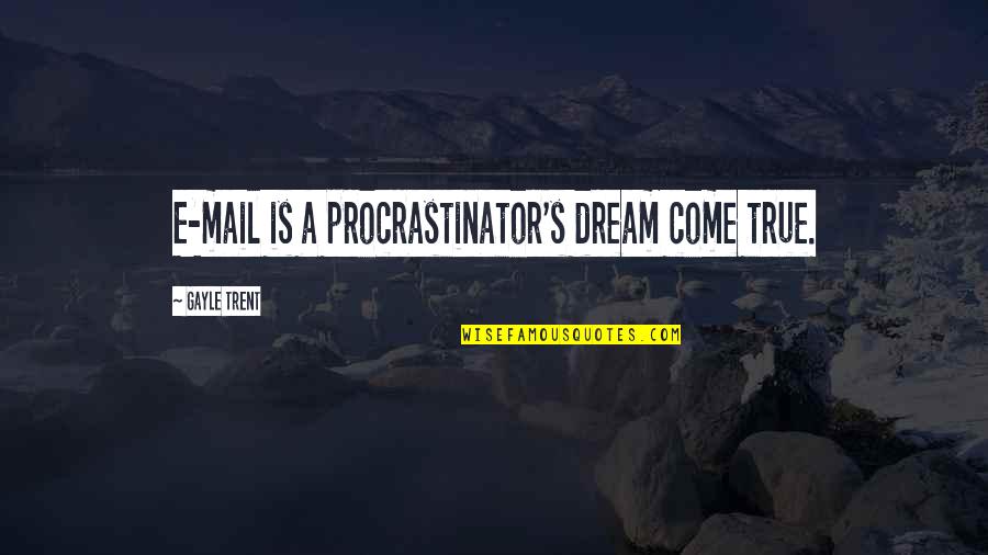 Verotus Suomi Quotes By Gayle Trent: E-mail is a procrastinator's dream come true.