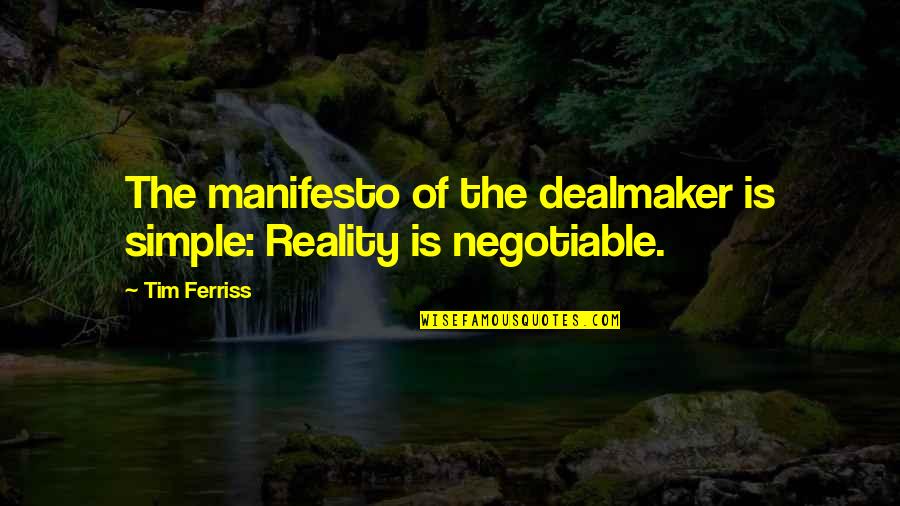 Verotus Suomi Quotes By Tim Ferriss: The manifesto of the dealmaker is simple: Reality