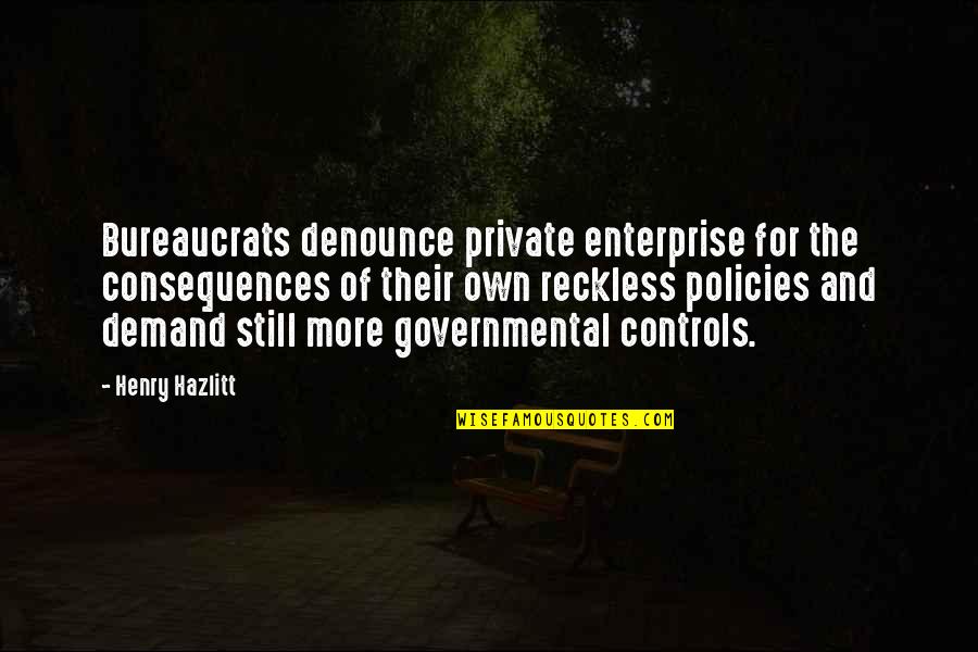 Verrette Construction Quotes By Henry Hazlitt: Bureaucrats denounce private enterprise for the consequences of