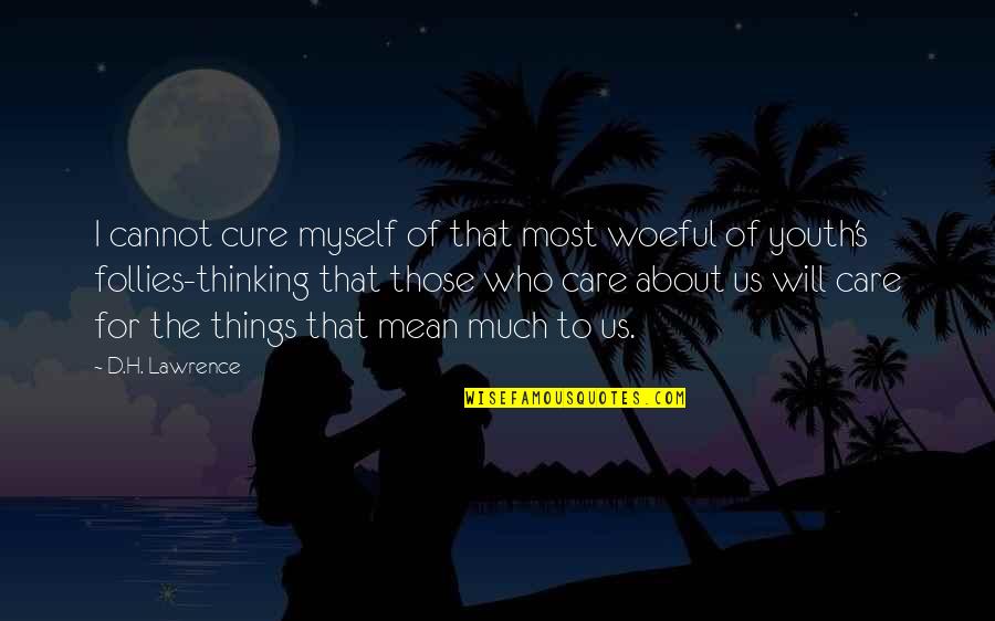 Verrica Quotes By D.H. Lawrence: I cannot cure myself of that most woeful