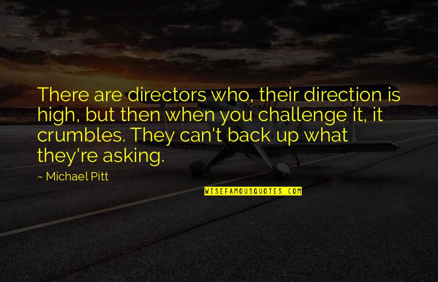 Verrico Veins Quotes By Michael Pitt: There are directors who, their direction is high,