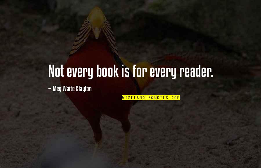 Verscheure Harelbeke Quotes By Meg Waite Clayton: Not every book is for every reader.