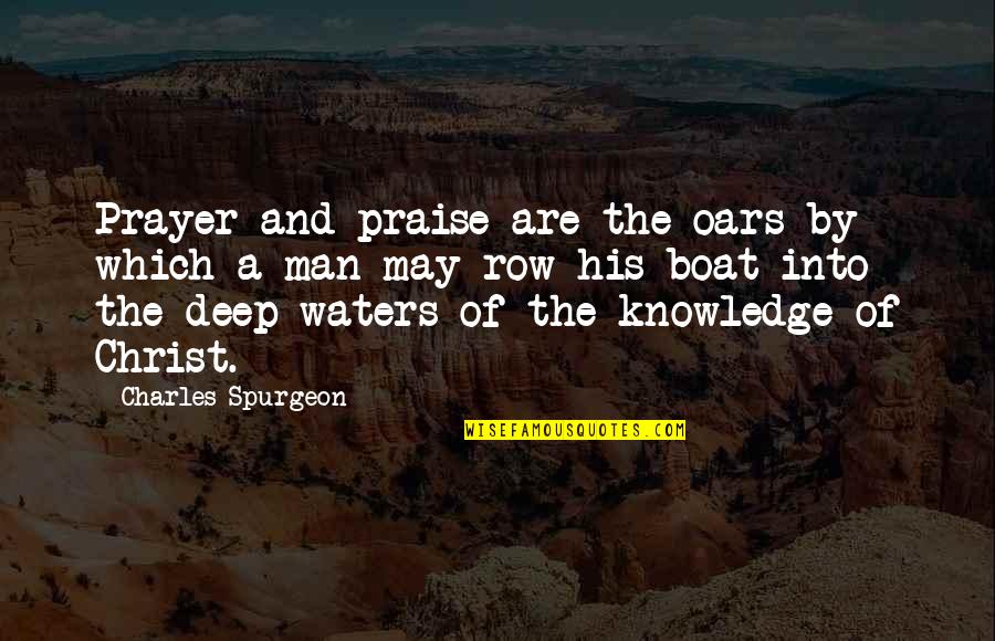 Verschwinden Konjugation Quotes By Charles Spurgeon: Prayer and praise are the oars by which