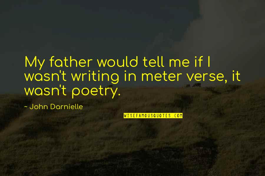 Verse Me Quotes By John Darnielle: My father would tell me if I wasn't