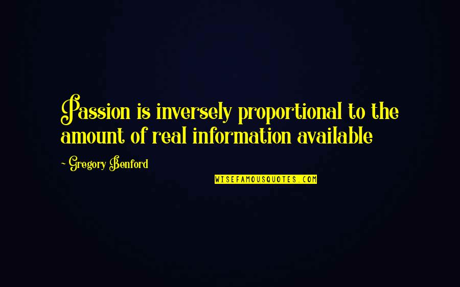 Versehen Jelent Se Quotes By Gregory Benford: Passion is inversely proportional to the amount of